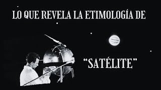 EL ORIGEN de la PALABRA quotSATÉLITEquot [upl. by Sigismund]