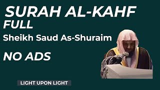 NO ADS  SURAH KAHF FULL  Sheikh Saud As Shuraim  Beautiful Classic Recitation  Light Upon Light [upl. by Ardnwahsal]