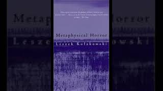 Metaphysical Horror Leszek Kolakowski [upl. by Enenaej437]