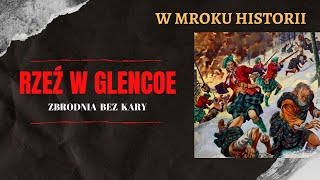 Rzeź w Glencoe  zbrodnia bez kary  W mroku historii 28 [upl. by Earissed]