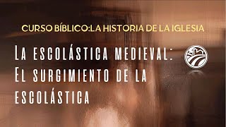 La escolástica medievalEl surgimiento de la escolástica•Curso bíblicoLa historia de la iglesia [upl. by Brittnee]