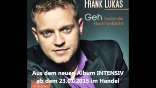 Frank Lukas  Geh bevor die Nacht anbricht  Intensiv [upl. by Ahsimek388]