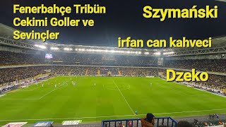 Fenerbahçe Tribün Çekimi Goller Szymanski İrfan Can Kahveci Dzeko [upl. by Itra]