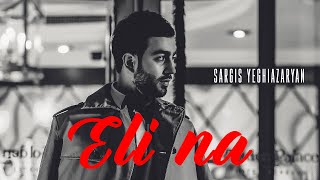 Sargis Yeghiazaryan  Eli na [upl. by Eelac365]