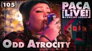 Odd Atrocity • PACA LiVE Concert Series 105 [upl. by Yralih]