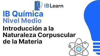 11 Introducción a la naturaleza corpuscular de la materia Química IB [upl. by Hettie32]