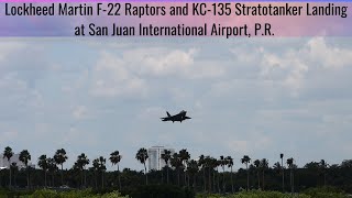 Two Lockheed Martin F 22 Raptors amp the KC  135 Stratotanker Landing at SJU International Airport [upl. by Aihtnys]