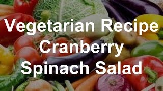 Vegetarian Recipe  Cranberry Spinach Salad [upl. by Hailat]