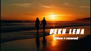 Dekh Lena  Slowed Reverb   lofi song  Arijit Singh  Lofi Maker 24k  Official Song [upl. by Shreve]