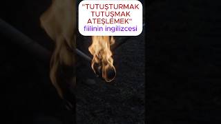 TUTUŞTURMAK TUTUŞMAK ATEŞLEMEK İngilizcesi ingilizceöğreniyorum ingilizce ingilizcekelime [upl. by Adnahsor]