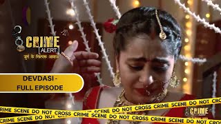 CRIME ALERT FULL EPISODE  DEVDASI  क्राइम अलर्ट  Hindi Crime Show [upl. by Nyroc]