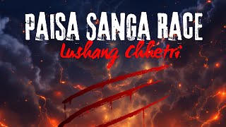 Lushang Chhetri  Paisa Sanga Race Official Video [upl. by Akimot]