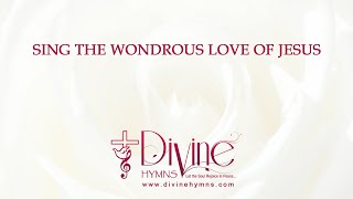 Sing The Wondrous Love Of Jesus Song Lyrics  Christian Hymnal  Divine Hymns [upl. by Eyoj]