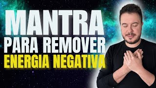 MANTRA PARA REMOVER ENERGIA NEGATIVA OUÇA 1X AO DIA William Sanches [upl. by Botzow968]