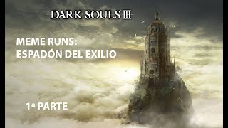 Dark Souls 3 Meme run a NG máximo Espadón del Exilio 1ª parte [upl. by Schwerin]