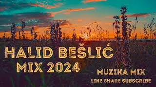 🔥HALID BEŠLIĆ MIX ZA SVA VREMENA 2024🔥 [upl. by Gualterio246]