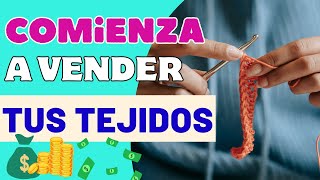 5 PASOS PARA COMENZAR A VENDER TUS TEJIDOS 💰 gana dinero vendiendo tejidos a mano [upl. by Ydnas]