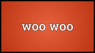 Woo woo Meaning [upl. by Oivaf]