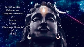 Sadhguru Yogeshwaraya Mahadevaya InstrumentalFlute By Pandit Rakesh ChaurasiaSounds of Isha [upl. by Seaver568]