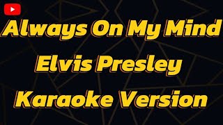 Always On My Mind Elvis Presley  Karaoke Version [upl. by Ursas]