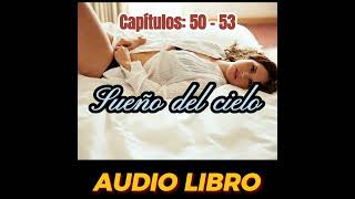 Sueño del cielo Capítulos 50  53  Novela Romantica  AUDIO LIBRO [upl. by Malachy]