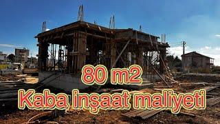 80 m2 kaba inşaat maliyeti [upl. by Chloras]