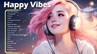 Happy Vibes🌻Best Songs You Will Feel Happy and Positive After Listening To It Immediate Effect [upl. by Danit]