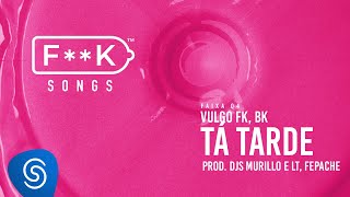 04 Vulgo FK BK  TÁ TARDE Djs Murillo e LT Fepache FK SONGS [upl. by Tjaden]