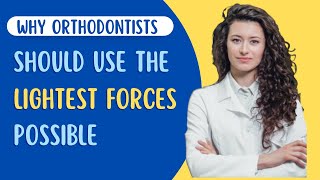 Why Orthodontists Should Use the Lightest Forces Possible [upl. by Bartko]