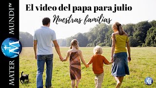 Intención de oración del Papa para julio nuestras familias [upl. by Ellinet]