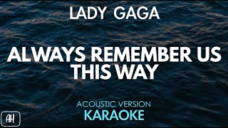 Lady Gaga  Always Remember Us This Way KaraokeAcoustic Version [upl. by Euqinahc]