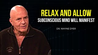 Dr Wayne Dyer  Just Relax and Allow  Your Subconscious Mind Will Manifest the Impossible [upl. by Aihpledalihp]