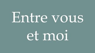 How to Pronounce Entre vous et moi Between you and me Correctly in French [upl. by Llerraf]