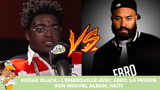 Kodak Black  L’embrouille avec Ebro la prison son nouvel album Haïti [upl. by Dhu]