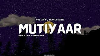 MUTIYAAR Music Video Gur Sidhu Jasmeen Akhtar  Ginni Kapoor  New Punjabi Song 2024 [upl. by Nniuqal]