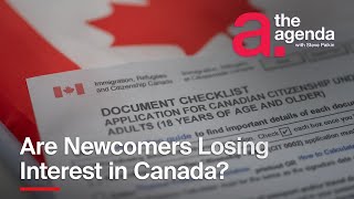 Are Newcomers Losing Interest in Canada  The Agenda [upl. by Anileve426]