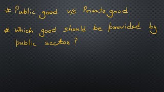 23  public good vs private good  which good should be provided by which sector  intro to pub fin [upl. by Etrem]