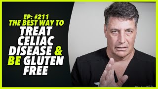 Ep211 THE BEST WAY TO TREAT CELIAC DISEASE AND BE GLUTEN FREE [upl. by Reviel853]