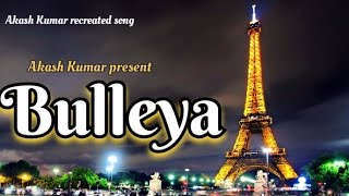 bulleya   full song  Lyrics  Akash Kumar  Remake song  Ae dil hai mushkil  love song  💥🔥❤️💯 [upl. by Leugar676]