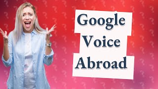 Can I use my Google Voice number in another country [upl. by Meehan]