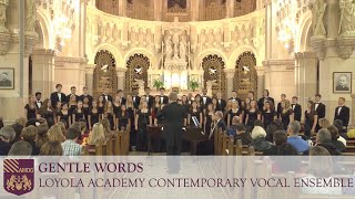 Gentle Words  Loyola Academy Contemporary Vocal Ensemble [upl. by Stark]