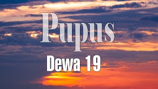 Pupus  Dewa 19 Lirik Lagu [upl. by Ahsenav22]