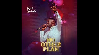 NO OTHER PLAN ELIJAH OYELADE [upl. by Danielson]