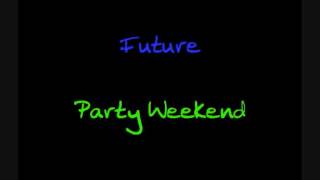 Future  Party Weekend [upl. by Yruy472]