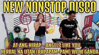 NEW NONSTOP DISCO  AT ANG HIRAP  ANGELS LIKE YOU  HELBAL NA UTAN RAPAPAMPAM  WOW GANDA [upl. by Kakalina]