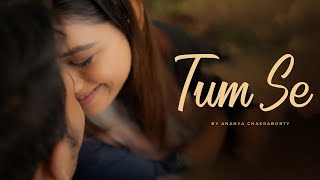 Tum Se Official Video  Ananya Chakraborty  prod by  Kishu  ft Bishal Singh [upl. by Malkah771]