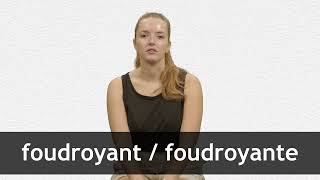 How to pronounce FOUDROYANT  FOUDROYANTE in French [upl. by Calendre840]