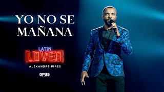 Yo No Se Mañana  Alexandre Pires  Latin Lover En Vivo [upl. by Inhoj]