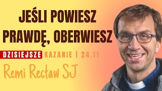 Jesli powiesz prawdę oberwiesz  Remi Recław SJ  dzisiejsze kazanie  24112024 [upl. by Barthold541]