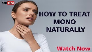 HOW TO TREAT MONO NATURALLY  How to Cure Mono  Natural Solutions for Infectious Mononucleosis [upl. by Ainar]